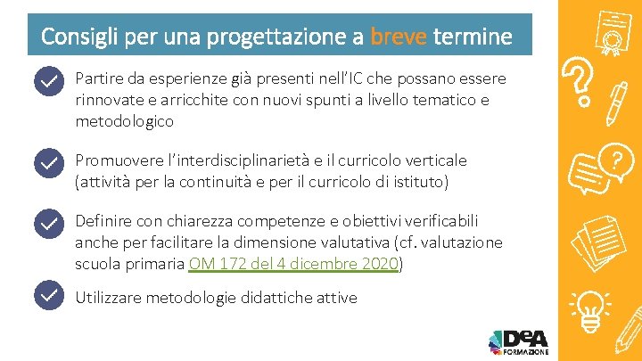 Consigli per una progettazione a breve termine Partire da esperienze già presenti nell’IC che