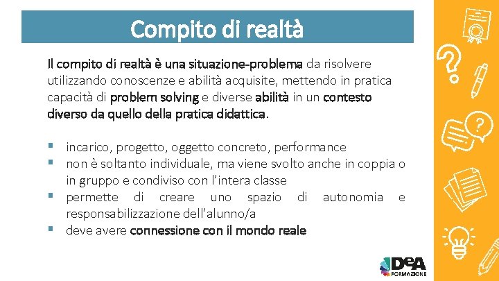 Compito di realtà Il compito di realtà è una situazione-problema da risolvere utilizzando conoscenze