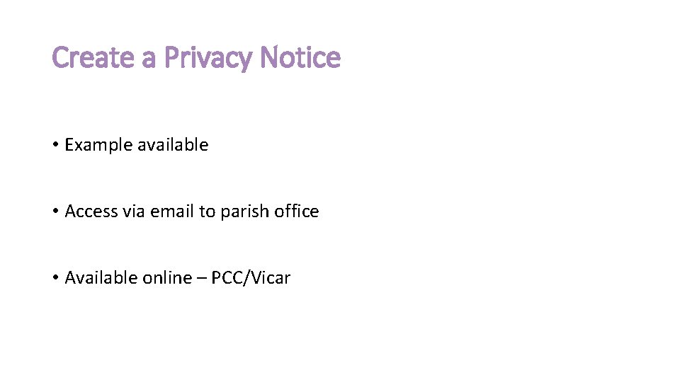 Create a Privacy Notice • Example available • Access via email to parish office