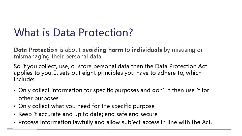 What is Data Protection? Data Protection is about avoiding harm to individuals by misusing