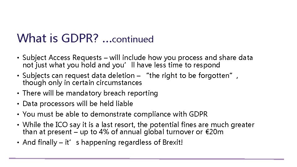 What is GDPR? …continued • Subject Access Requests – will include how you process
