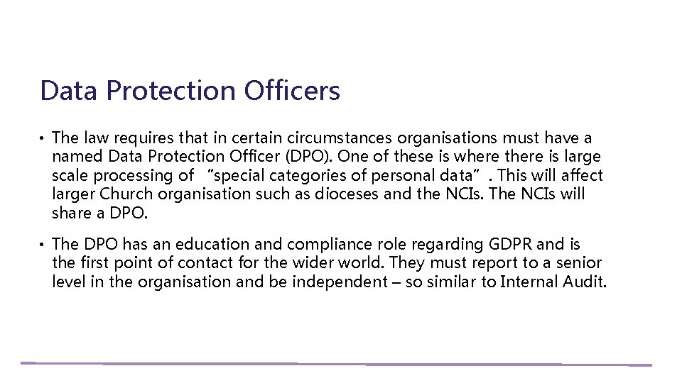 Data Protection Officers • The law requires that in certain circumstances organisations must have