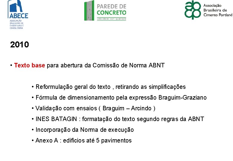 2010 • Texto base para abertura da Comissão de Norma ABNT • Reformulação geral