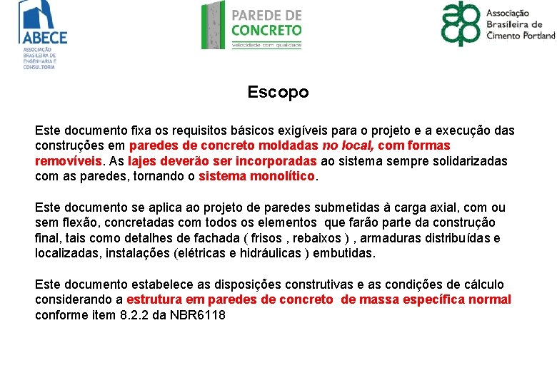 Escopo Este documento fixa os requisitos básicos exigíveis para o projeto e a execução