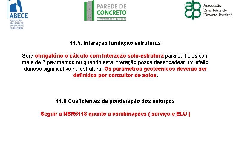 11. 5. Interação fundação estruturas Será obrigatório o cálculo com Interação solo-estrutura para edifícios