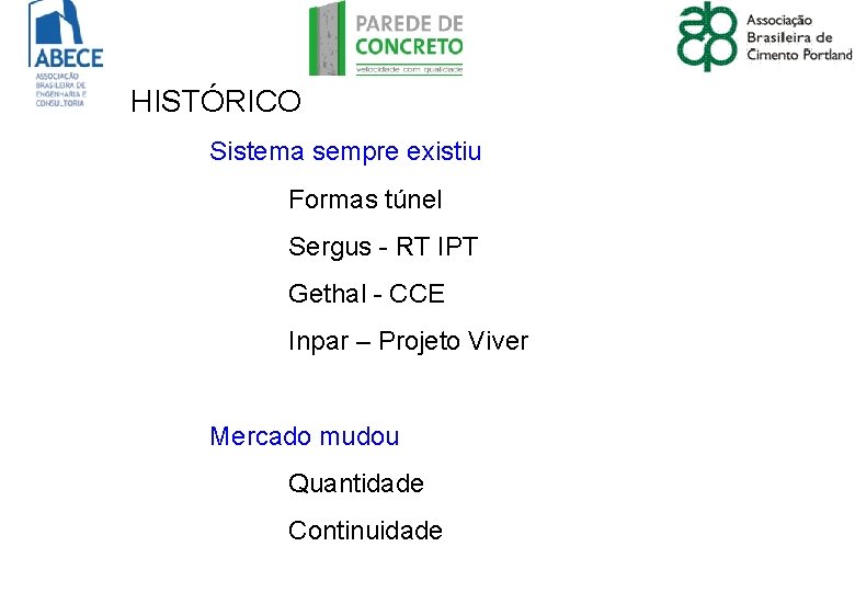 HISTÓRICO Sistema sempre existiu Formas túnel Sergus - RT IPT Gethal - CCE Inpar