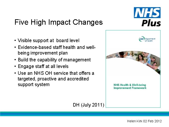 Five High Impact Changes • Visible support at board level • Evidence-based staff health