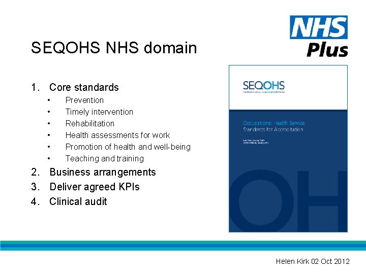 SEQOHS NHS domain 1. Core standards • • • Prevention Timely intervention Rehabilitation Health