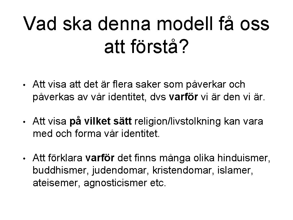 Vad ska denna modell få oss att förstå? • Att visa att det är