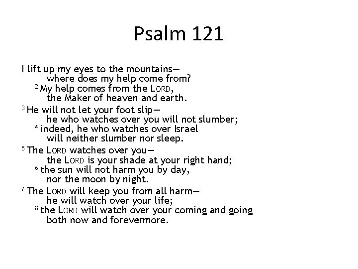 Psalm 121 I lift up my eyes to the mountains— where does my help