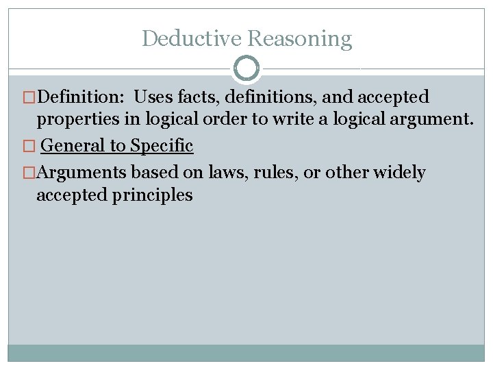 Deductive Reasoning �Definition: Uses facts, definitions, and accepted properties in logical order to write