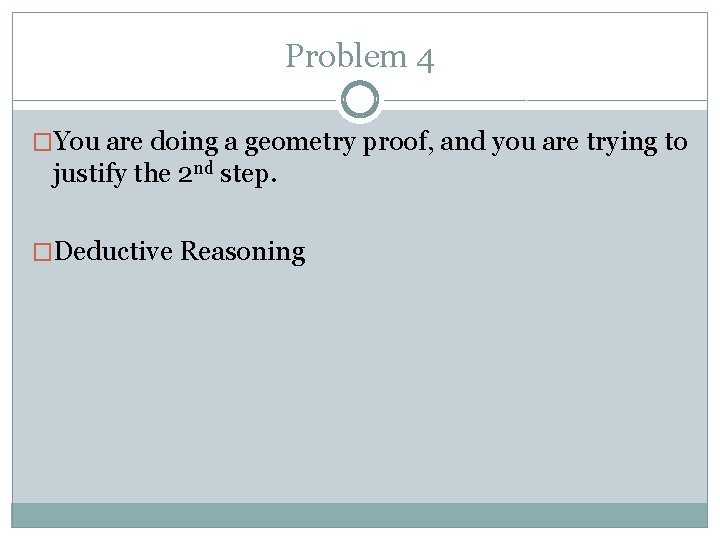 Problem 4 �You are doing a geometry proof, and you are trying to justify
