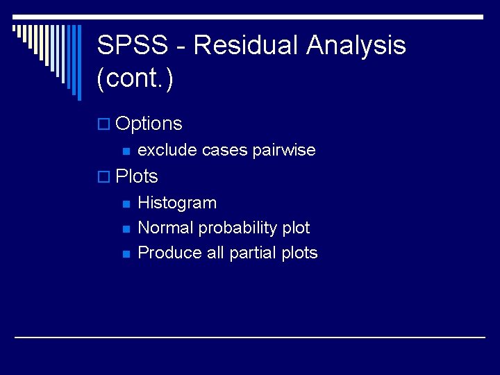 SPSS - Residual Analysis (cont. ) o Options n exclude cases pairwise o Plots