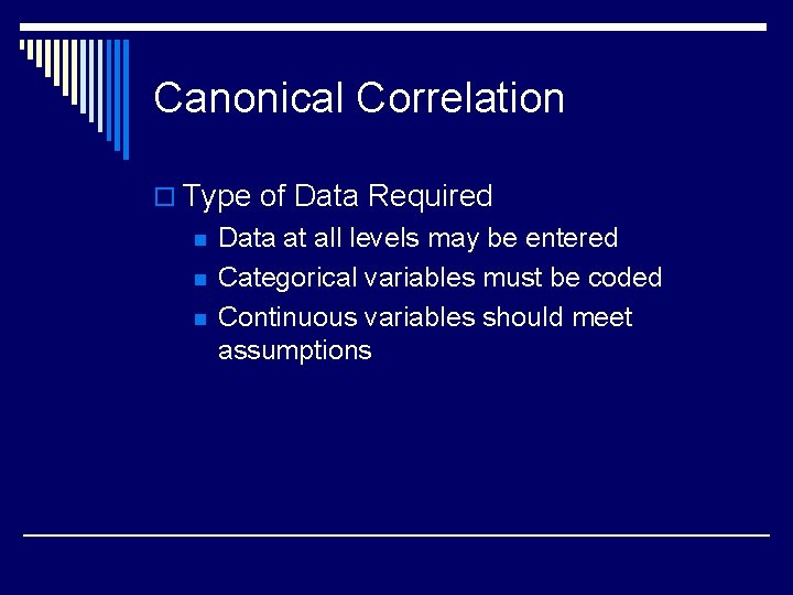 Canonical Correlation o Type of Data Required n n n Data at all levels