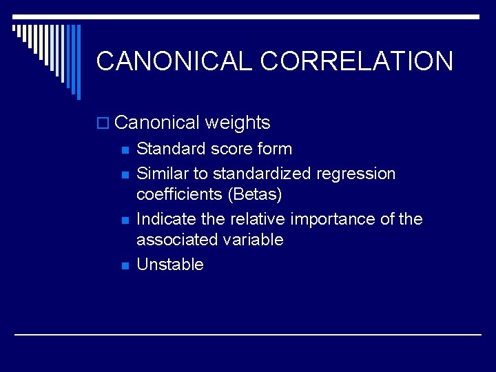 CANONICAL CORRELATION o Canonical weights n n Standard score form Similar to standardized regression