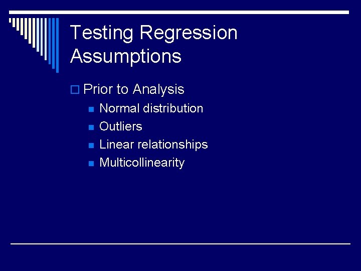 Testing Regression Assumptions o Prior to Analysis n n Normal distribution Outliers Linear relationships