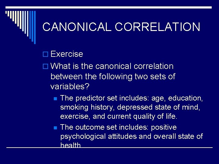 CANONICAL CORRELATION o Exercise o What is the canonical correlation between the following two