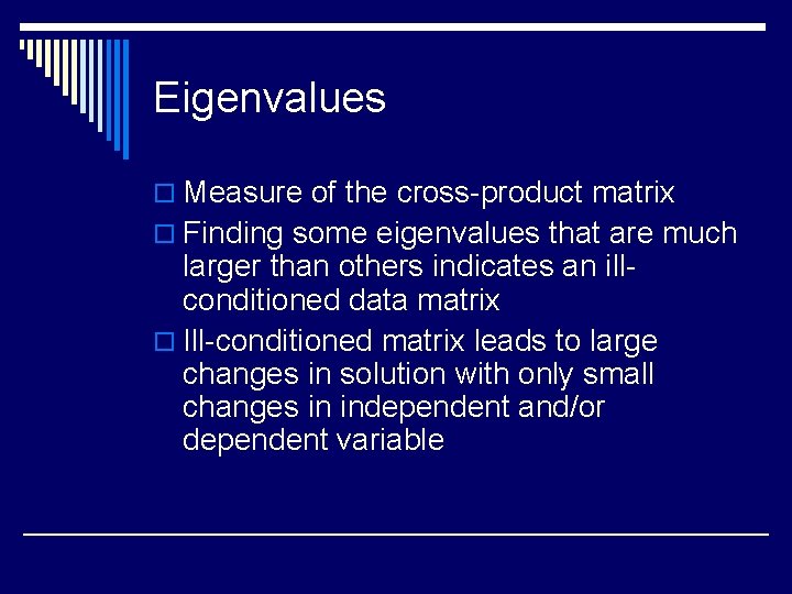 Eigenvalues o Measure of the cross-product matrix o Finding some eigenvalues that are much