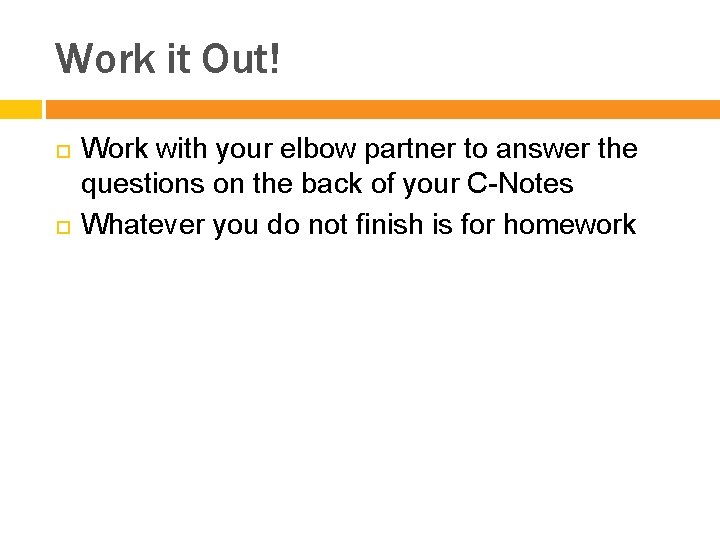 Work it Out! Work with your elbow partner to answer the questions on the