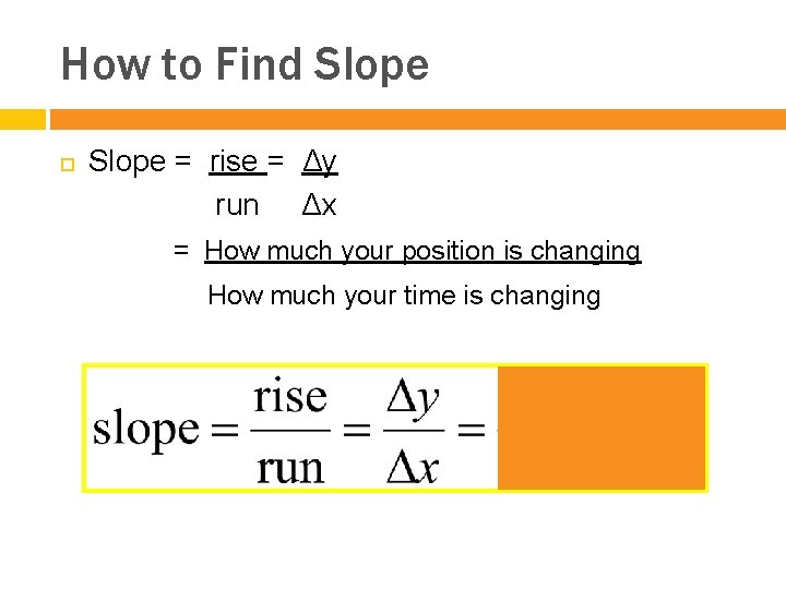 How to Find Slope = rise = Δy run Δx = How much your