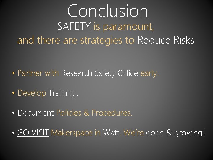 Conclusion SAFETY is paramount, and there are strategies to Reduce Risks • Partner with