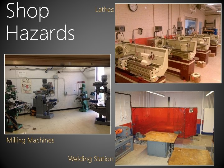 Shop Hazards Lathes Milling Machines Welding Station • 6 