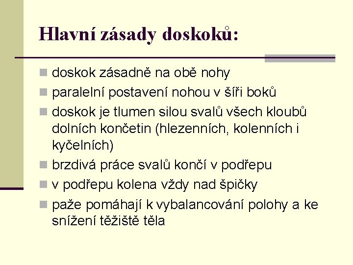 Hlavní zásady doskoků: n doskok zásadně na obě nohy n paralelní postavení nohou v