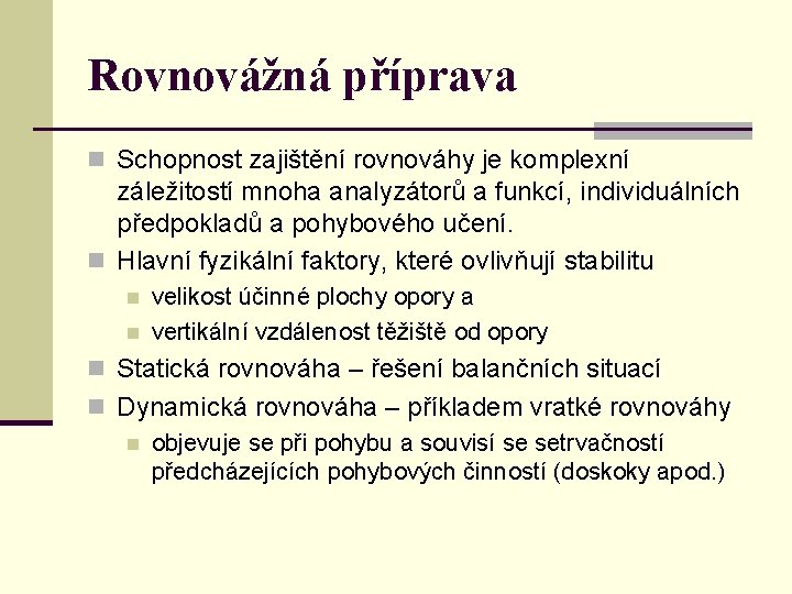 Rovnovážná příprava n Schopnost zajištění rovnováhy je komplexní záležitostí mnoha analyzátorů a funkcí, individuálních Rovnovážná příprava n Schopnost zajištění rovnováhy je komplexní záležitostí mnoha analyzátorů a funkcí, individuálních