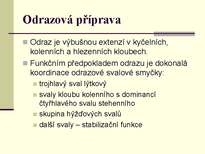 Odrazová příprava n Odraz je výbušnou extenzí v kyčelních, kolenních a hlezenních kloubech. n Odrazová příprava n Odraz je výbušnou extenzí v kyčelních, kolenních a hlezenních kloubech. n