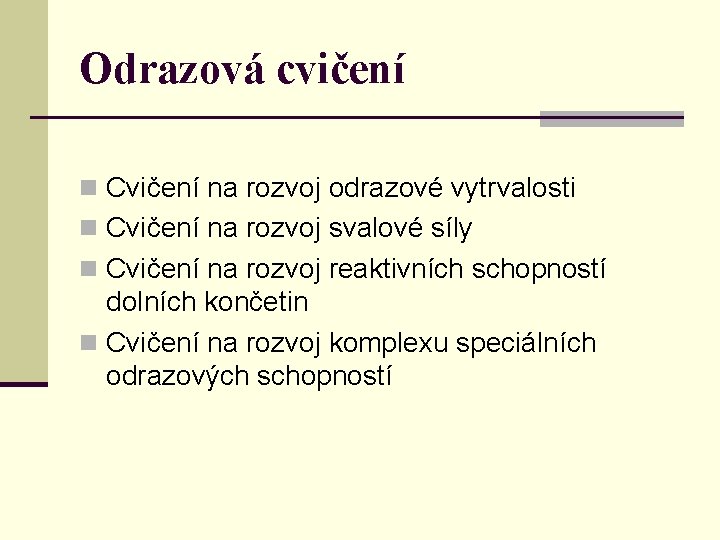 Odrazová cvičení n Cvičení na rozvoj odrazové vytrvalosti n Cvičení na rozvoj svalové síly