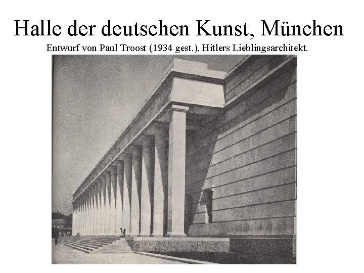 Halle der deutschen Kunst, München Entwurf von Paul Troost (1934 gest. ), Hitlers Lieblingsarchitekt.