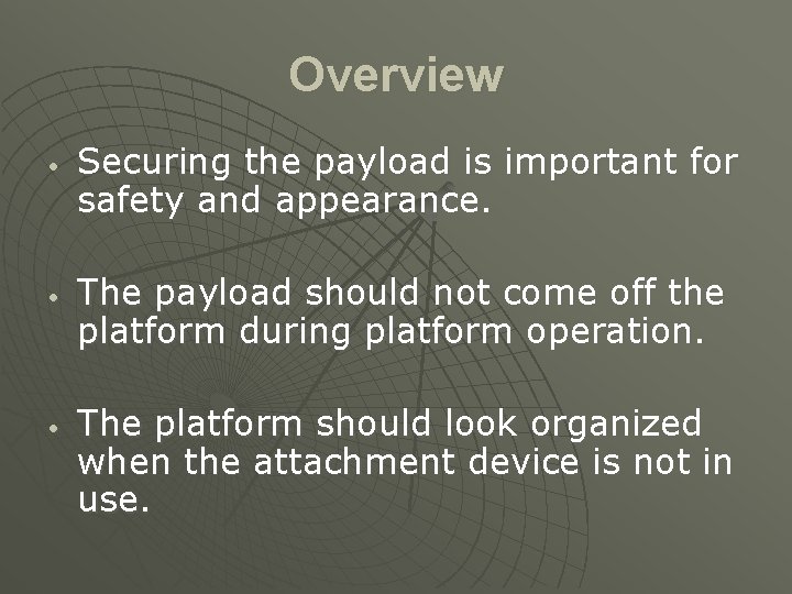 Overview • • • Securing the payload is important for safety and appearance. The