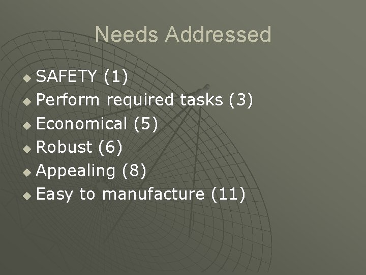 Needs Addressed SAFETY (1) u Perform required tasks (3) u Economical (5) u Robust