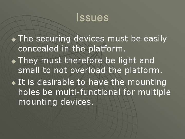 Issues The securing devices must be easily concealed in the platform. u They must