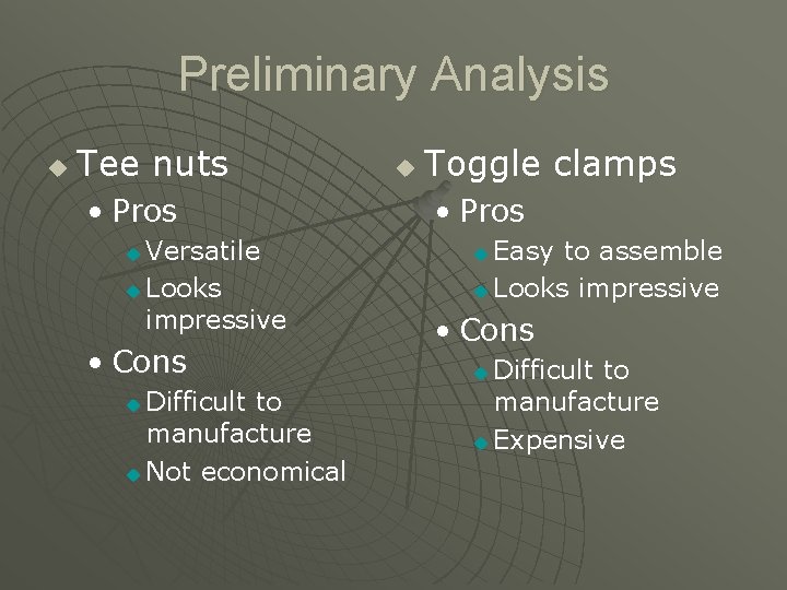 Preliminary Analysis u Tee nuts • Pros Versatile u Looks impressive u • Cons