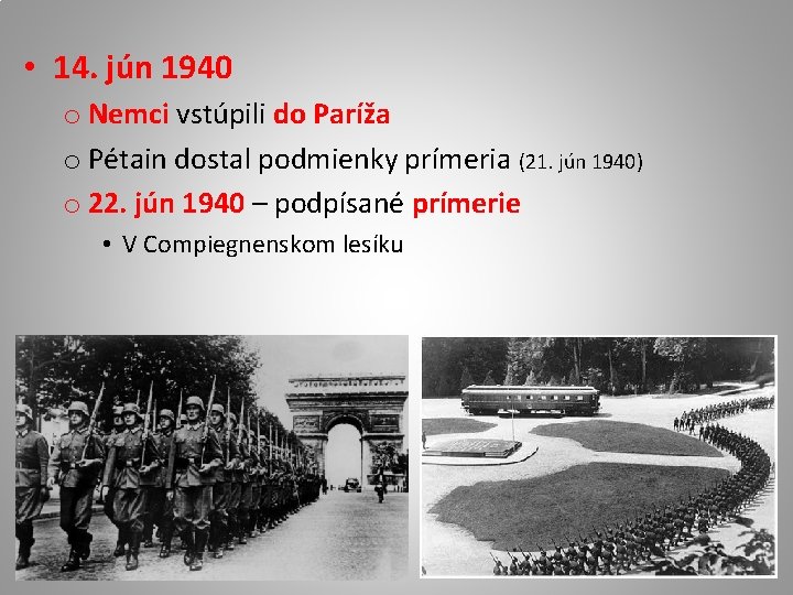  • 14. jún 1940 o Nemci vstúpili do Paríža o Pétain dostal podmienky