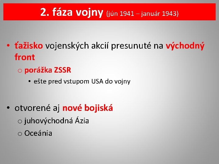 2. fáza vojny (jún 1941 – január 1943) • ťažisko vojenských akcií presunuté na