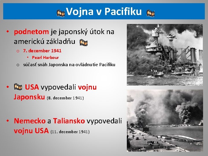 Vojna v Pacifiku • podnetom je japonský útok na americkú základňu o 7. december