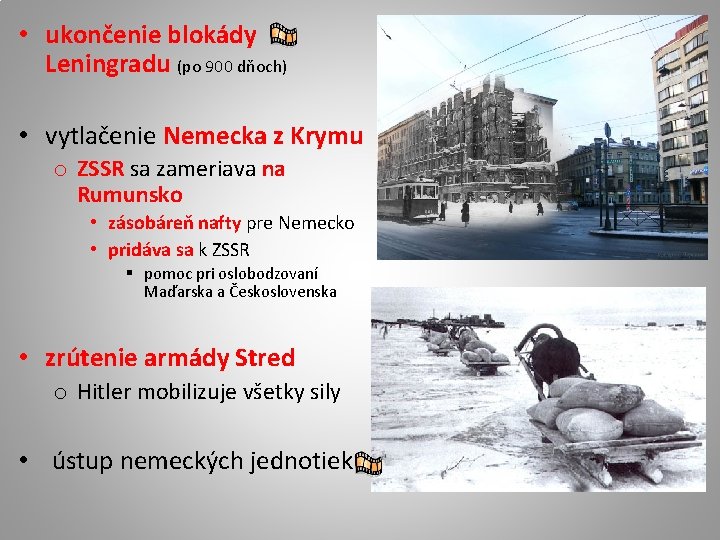  • ukončenie blokády Leningradu (po 900 dňoch) • vytlačenie Nemecka z Krymu o