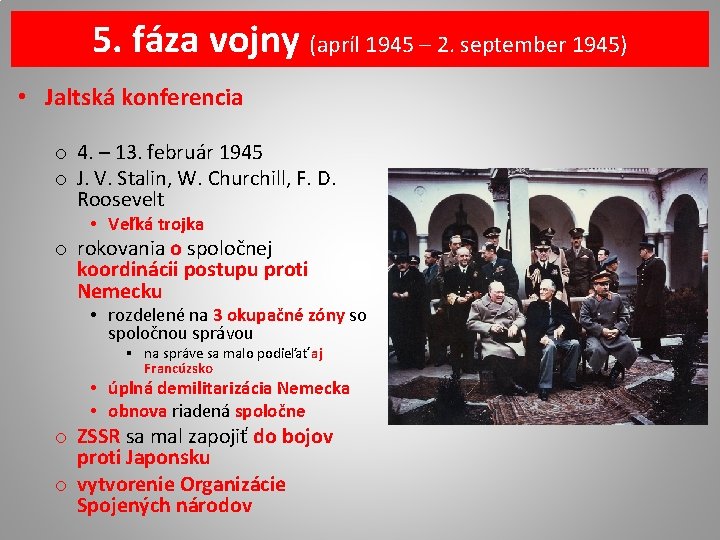 5. fáza vojny (apríl 1945 – 2. september 1945) • Jaltská konferencia o 4.