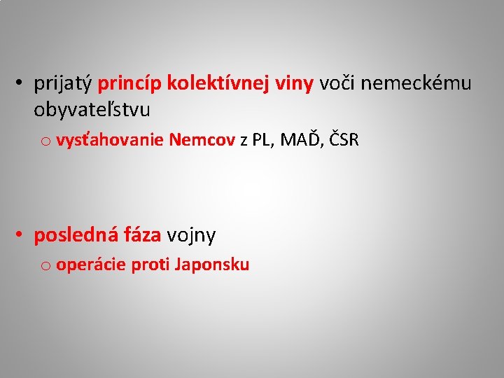  • prijatý princíp kolektívnej viny voči nemeckému obyvateľstvu o vysťahovanie Nemcov z PL,