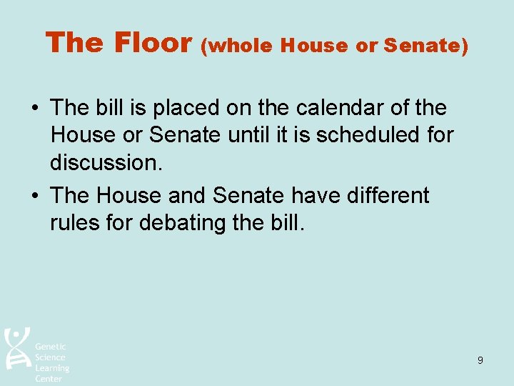 The Floor (whole House or Senate) • The bill is placed on the calendar