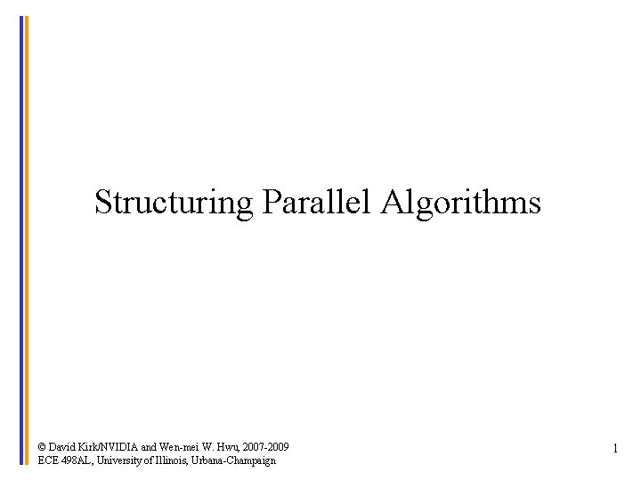Structuring Parallel Algorithms © David Kirk/NVIDIA and Wen-mei W. Hwu, 2007 -2009 ECE 498
