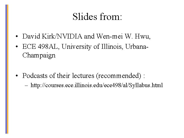 Slides from: • David Kirk/NVIDIA and Wen-mei W. Hwu, • ECE 498 AL, University