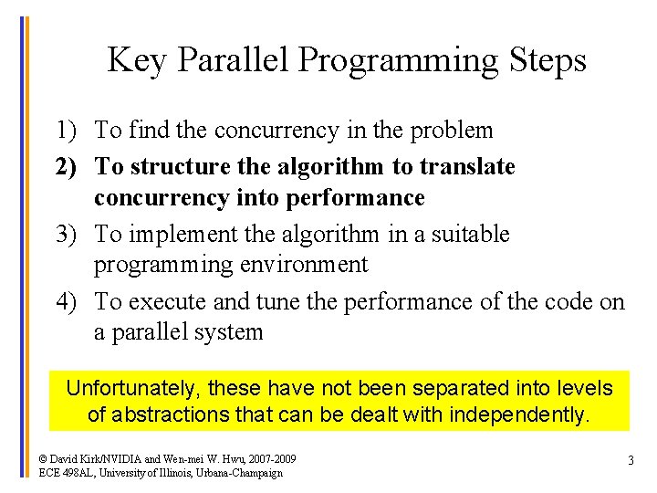 Key Parallel Programming Steps 1) To find the concurrency in the problem 2) To