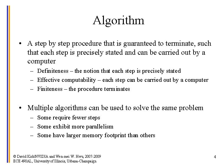 Algorithm • A step by step procedure that is guaranteed to terminate, such that
