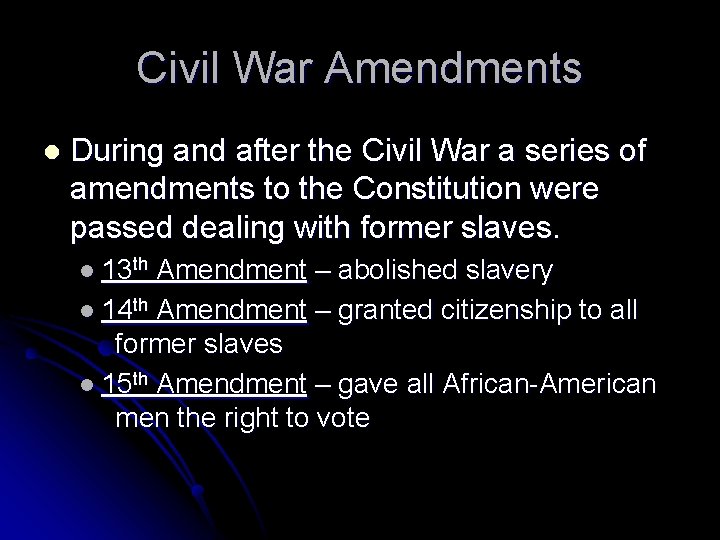 Civil War Amendments l During and after the Civil War a series of amendments