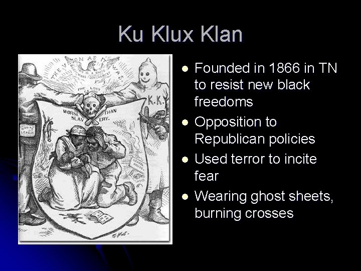Ku Klux Klan l l Founded in 1866 in TN to resist new black