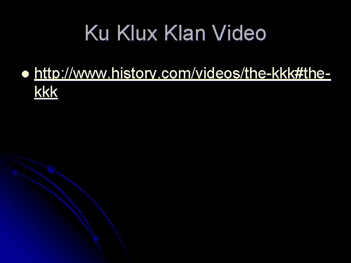 Ku Klux Klan Video l http: //www. history. com/videos/the-kkk#thekkk 