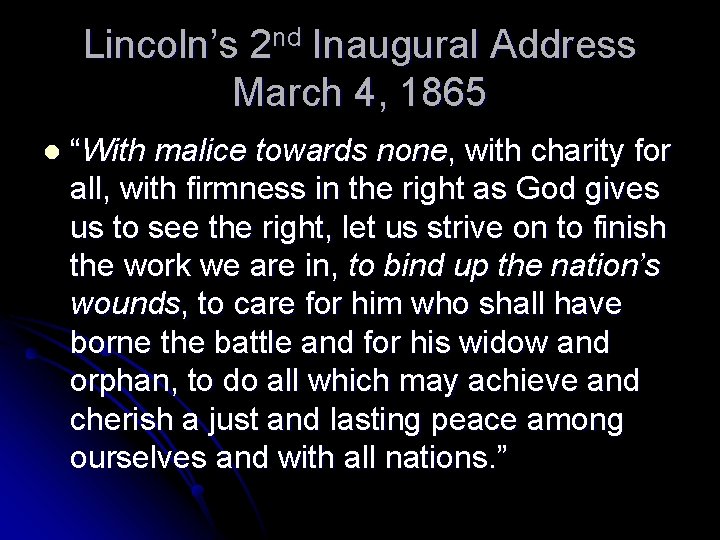 Lincoln’s 2 nd Inaugural Address March 4, 1865 l “With malice towards none, with